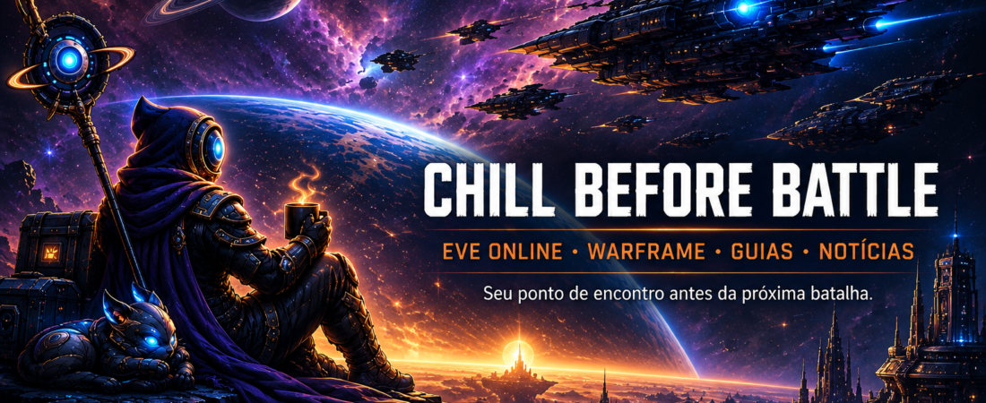 Bem-vindo ao Chill Before Battle: EVE Online, Warframe e muito mais